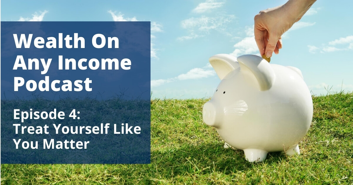 Wealth On Any Income Podcast Episode 4 Wealth On Any Income Podcast Episode 4